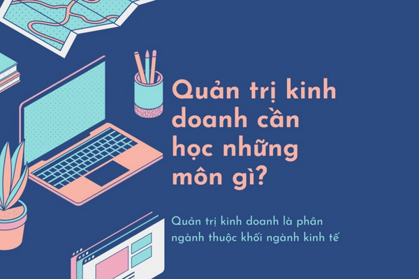 quan tri kinh doanh hoc mon gi